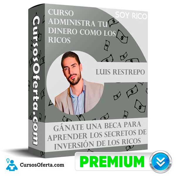 Curso Administra Tu Dinero Como los Ricos – Luis Restrepo 1 Curso Administra Tu Dinero Como los Ricos – Luis Restrepo