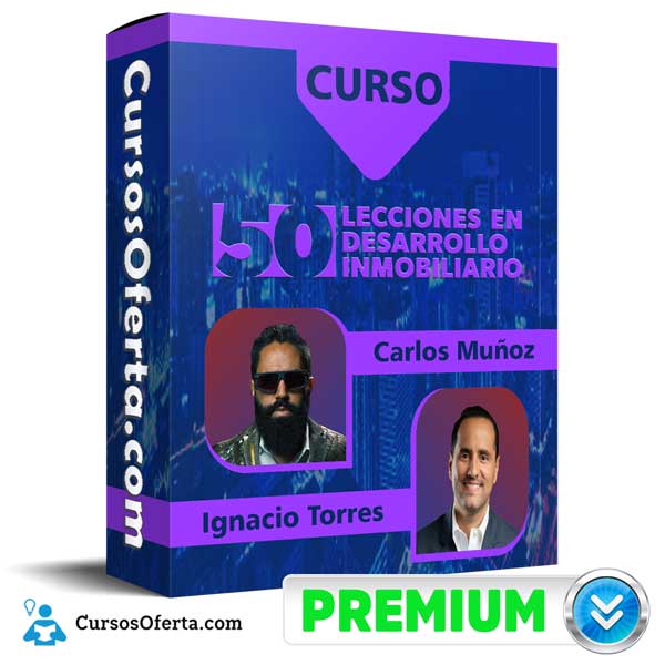 Curso 50 Lecciones En Desarrollo Inmobiliario – Carlos Muñoz & Ignacio Torres 1 Curso 50 Lecciones En Desarrollo Inmobiliario – Carlos Muñoz & Ignacio Torres