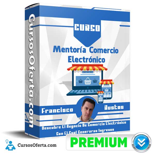 Curso Mentoría Comercio Electrónico – Francisco Bustos 1 Curso Mentoría Comercio Electrónico – Francisco Bustos