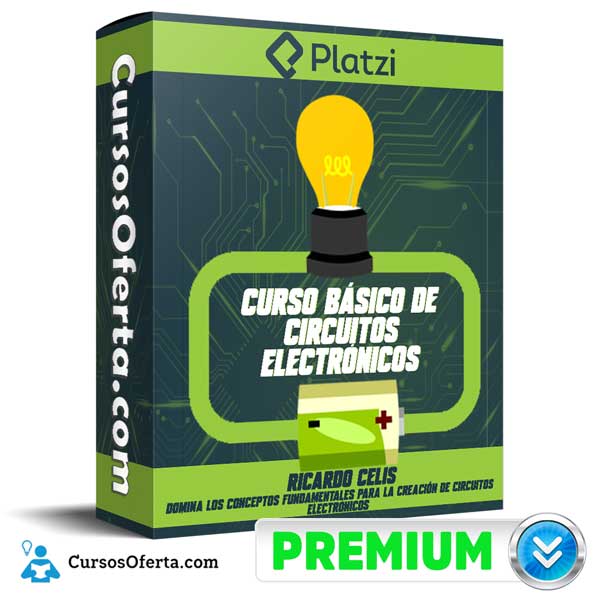 Curso Básico de Circuitos Electrónicos – PLATZI 1 Curso Básico de Circuitos Electrónicos – PLATZI