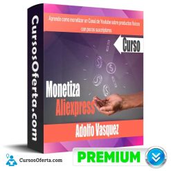 Curso Monetiza Aliexpress – Adolfo Vasquez