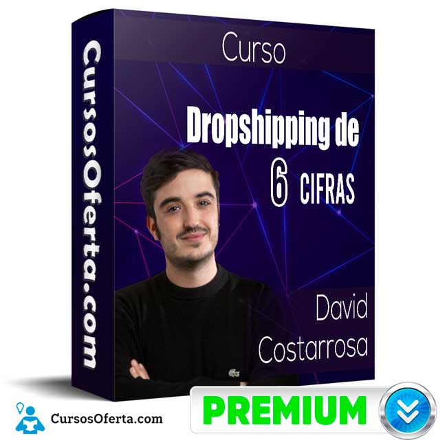 Curso Dropshipping de 6 cifras - David Costarrosa 1 Curso Dropshipping de 6 cifras - David Costarrosa