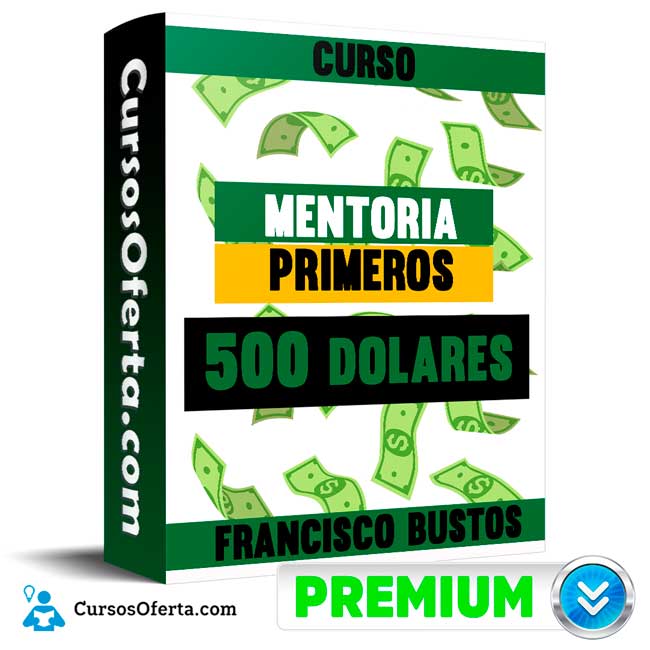 Curso Mentoria Primeros 500 dolares - Francisco Bustos 1 Curso Mentoria Primeros 500 dolares - Francisco Bustos