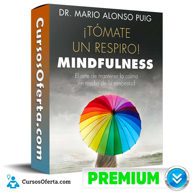 Curso ¡Tómate un respiro! Mindfulness - Mario Alonso Puig 1 Curso ¡Tómate un respiro! Mindfulness - Mario Alonso Puig