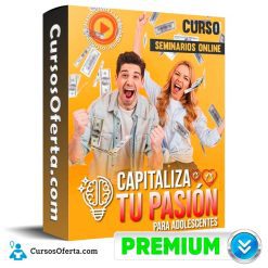 Curso Capitaliza tu Pasión para Adolescentes - Seminarios Online