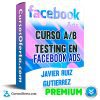 Curso A/B Testing en Facebook Ads – Javier Ruiz Gutierrez
