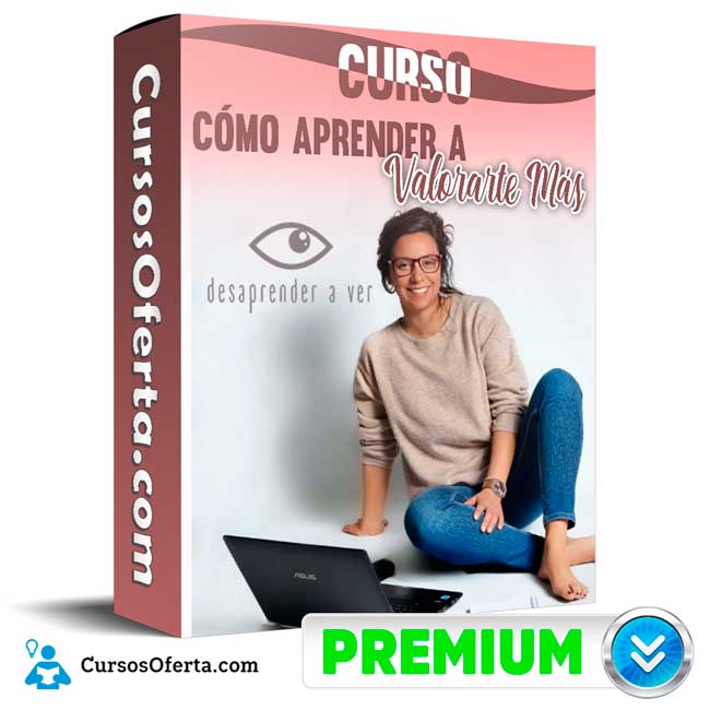 Curso Cómo Aprender a Valorarte Más – Desaprender a Ver 1 Curso Cómo Aprender a Valorarte Más – Desaprender a Ver