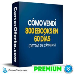 Cómo Vendí 800 Ebooks en 60 Días (Detrás de Cámaras)