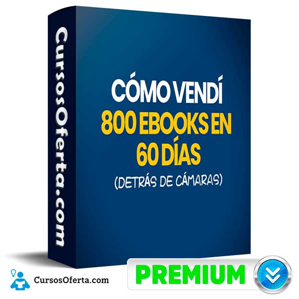 Cómo Vendí 800 Ebooks en 60 Días (Detrás de Cámaras) 1 Cómo Vendí 800 Ebooks en 60 Días (Detrás de Cámaras)