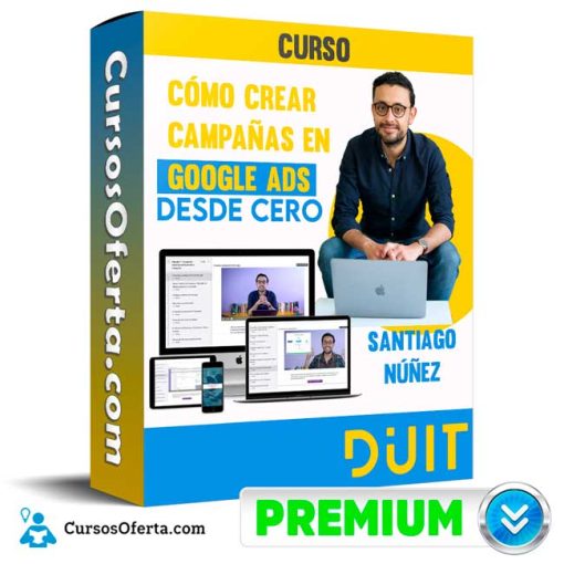 Curso Cómo crear campañas en Google Ads desde cero – Santiago Núñez 1 curso como crear campanas en google ads desde cero santiago nunez 652dd941d8260