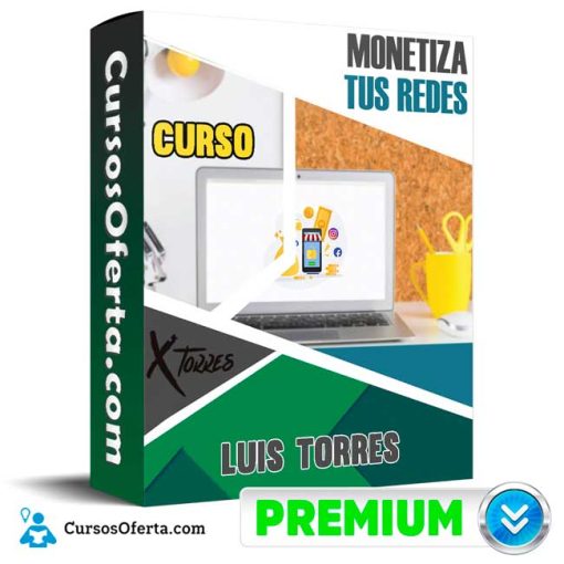 curso monetiza tus redes luis torres 652dd2158596f