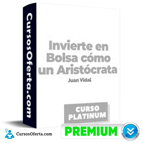 Invierte en Bolsa como un Aristócrata de Juan Vidal 1 Invierte en Bolsa como un Aristócrata de Juan Vidal
