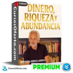 Curso Dinero Riqueza y Abundancia de Antonio Jorge Larruy