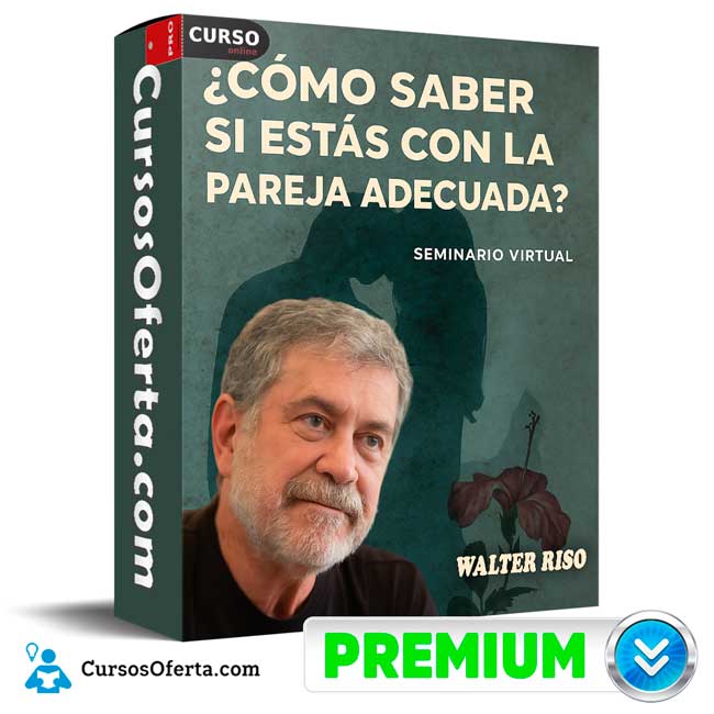 Seminario Online Cómo saber si estás con la pareja adecuada de Walter Riso 1 Seminario Online Cómo saber si estás con la pareja adecuada de Walter Riso