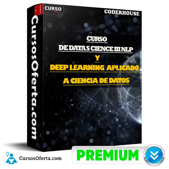 Curso de Data Science III NLP & Deep Learning aplicado a Ciencia de Datos de CoderHouse 1 Curso de Data Science III NLP & Deep Learning aplicado a Ciencia de Datos de CoderHouse