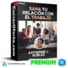Sana tu relación con el trabajo de Katherine J Robles