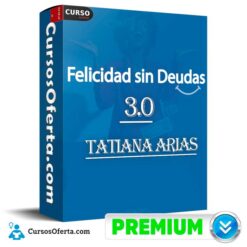 Felicidad Sin Deudas 3.0 de Tatiana Arias