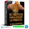 10 Tácticas Para Atraer la Riqueza de Juan Guerrero