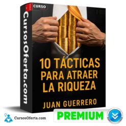 10 Tácticas Para Atraer la Riqueza de Juan Guerrero