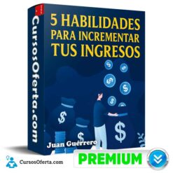 5 Habilidades a desarrollar para incrementar tu ingresos  de Juan Guerrero