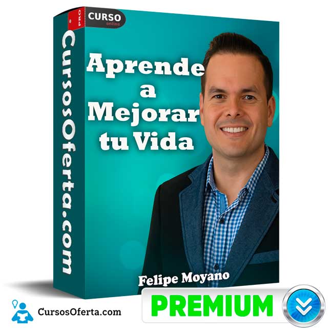 Aprende a Mejorar tu Vida de Felipe Moyano 1 Aprende a Mejorar tu Vida de Felipe Moyano