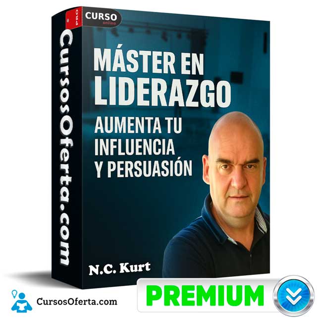 Master en Liderazgo: Aumenta tu Influencia y Persuasión de N.C. Kurt 1 Master en Liderazgo: Aumenta tu Influencia y Persuasión de N.C. Kurt