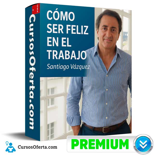 Cómo Ser Feliz en el Trabajo de Santiago Vásquez 1 Cómo Ser Feliz en el Trabajo de Santiago Vásquez