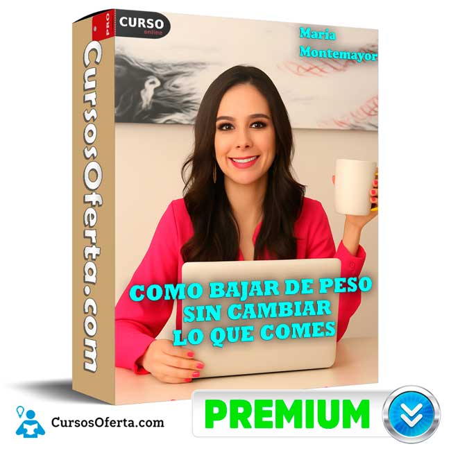 Como bajar de peso sin cambiar lo que comes de María Montemayor 1 Como bajar de peso sin cambiar lo que comes de María Montemayor