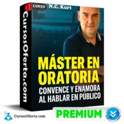 Master en Oratoria: Convence y Enamora al Hablar en Público de N.C. Kurt