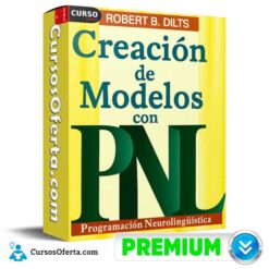 Creación de Modelos con PNL  de Robert Dilts