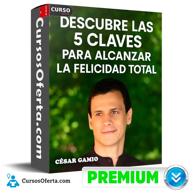 Descubre las 5 Claves Para Alcanzar la Felicidad Total de César Gamio 1 Descubre las 5 Claves Para Alcanzar la Felicidad Total de César Gamio