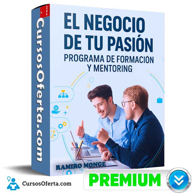 El Negocio de tu Pasión. Programa de Formación y Mentoring de Ramiro Monge 1 El Negocio de tu Pasión. Programa de Formación y Mentoring de Ramiro Monge