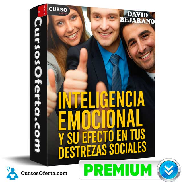 Inteligencia Emocional y su Efecto en tus Destrezas Sociales de David Bejarano 1 Inteligencia Emocional y su Efecto en tus Destrezas Sociales de David Bejarano