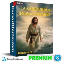 La Sabiduría de Jesus de Nazaret de Robert Dilts