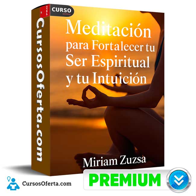 Meditación Para Fortalecer tu Ser Espiritual y tu Intuición de Miriam Zuzs 1 Meditación Para Fortalecer tu Ser Espiritual y tu Intuición de Miriam Zuzs