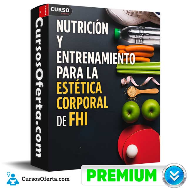 Nutrición y entrenamiento para la estética corporal de FHI 1 Nutrición y entrenamiento para la estética corporal de FHI