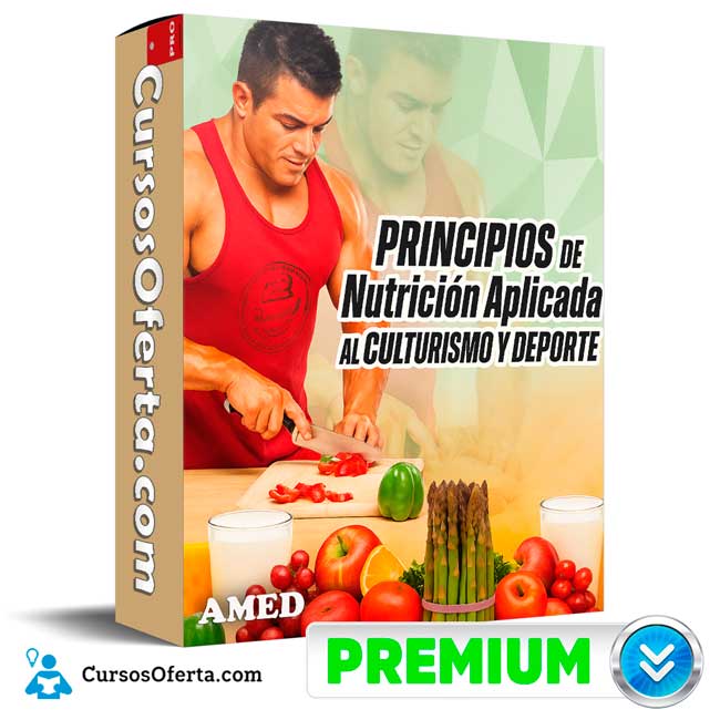 Principios de nutrición aplicada al culturismo y deporte de AMED 1 Principios de nutrición aplicada al culturismo y deporte de AMED