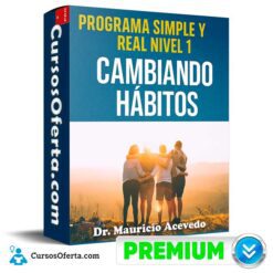 Programa Simple y Real Nivel 1 - Cambiando Hábitos de Dr. Mauricio Acevedo