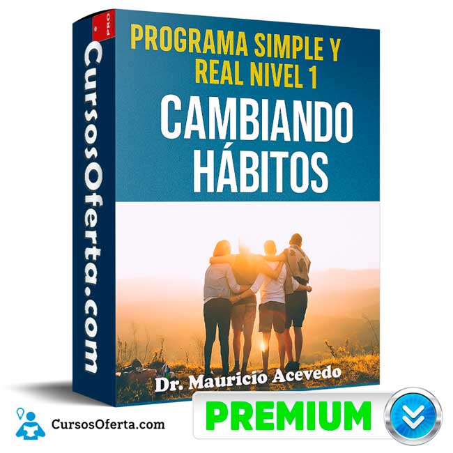 Programa Simple y Real Nivel 1 - Cambiando Hábitos de Dr. Mauricio Acevedo 1 Programa Simple y Real Nivel 1 - Cambiando Hábitos de Dr. Mauricio Acevedo