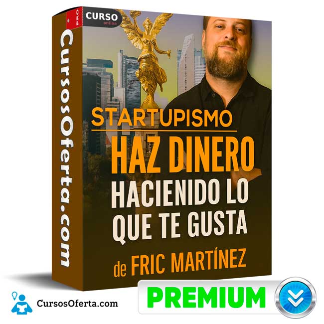 Startupismo - Haz Dinero Haciendo Lo Que Te Gusta de Fric Martínez 1 Startupismo - Haz Dinero Haciendo Lo Que Te Gusta de Fric Martínez