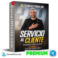 39 Técnicas para un Servicio al Cliente Espectacular de Libersity - Titto Gálvez
