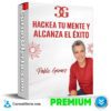 Hackea tu mente y alcanza el éxito de Pablo Gomez