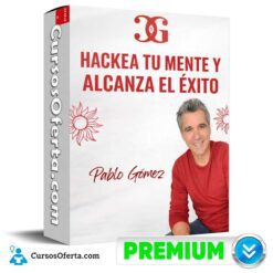 Hackea tu mente y alcanza el éxito de Pablo Gomez
