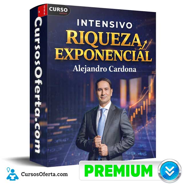 Intensivo Riqueza Exponencial de Alejandro Cardona 1 Intensivo Riqueza Exponencial de Alejandro Cardona