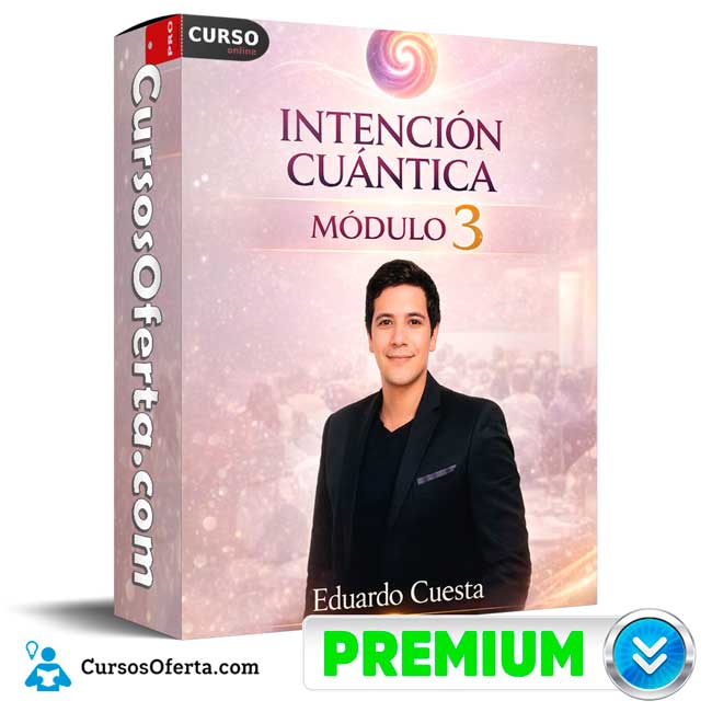 Intención Cuántica Módulo 3 de Eduardo Cuesta 1 Intención Cuántica Módulo 3 de Eduardo Cuesta