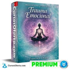 Meditaciones para sanar trauma emocional de Francesca Dyana